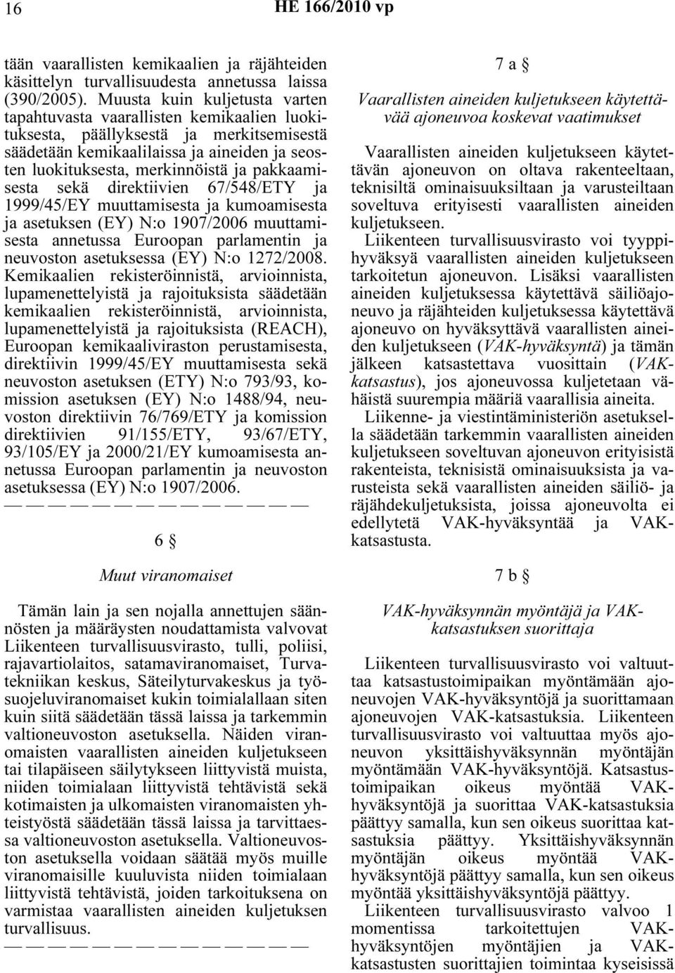 pakkaamisesta sekä direktiivien 67/548/ETY ja 1999/45/EY muuttamisesta ja kumoamisesta ja asetuksen (EY) N:o 1907/2006 muuttamisesta annetussa Euroopan parlamentin ja neuvoston asetuksessa (EY) N:o
