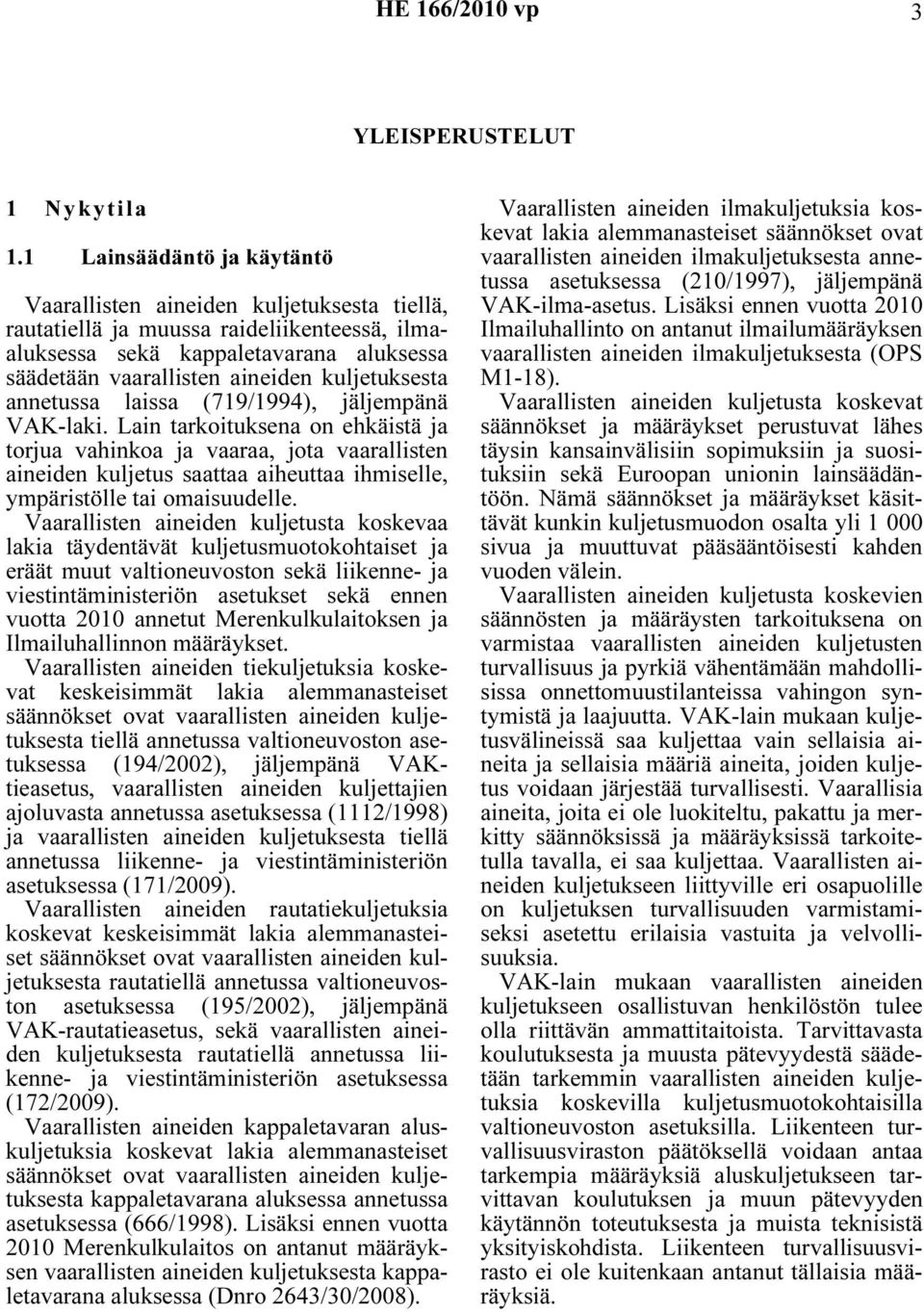 kuljetuksesta annetussa laissa (719/1994), jäljempänä VAK-laki.