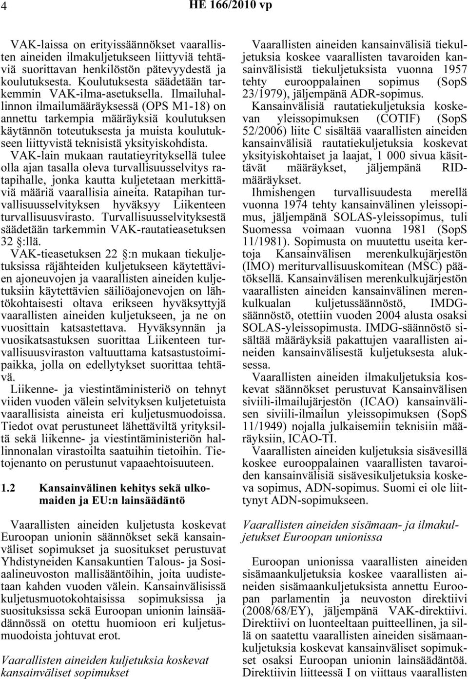Ilmailuhallinnon ilmailumääräyksessä (OPS M1-18) on annettu tarkempia määräyksiä koulutuksen käytännön toteutuksesta ja muista koulutukseen liittyvistä teknisistä yksityiskohdista.