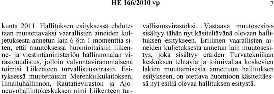 hallinnonalan virastouudistus, jolloin valvontaviranomaisena toimisi Liikenteen turvallisuusvirasto.