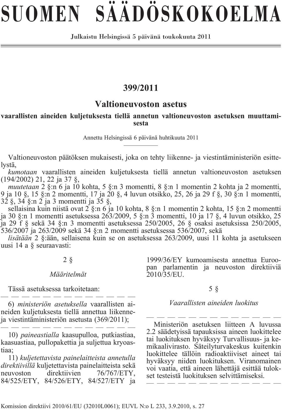 annetun valtioneuvoston asetuksen (194/2002) 21, 22 ja 37, muutetaan 2 :n 6 ja 10 kohta, 5 :n 3 momentti, 8 :n 1 momentin 2 kohta ja 2 momentti, 9 ja 10, 15 :n 2 momentti, 17 ja 20, 4 luvun otsikko,