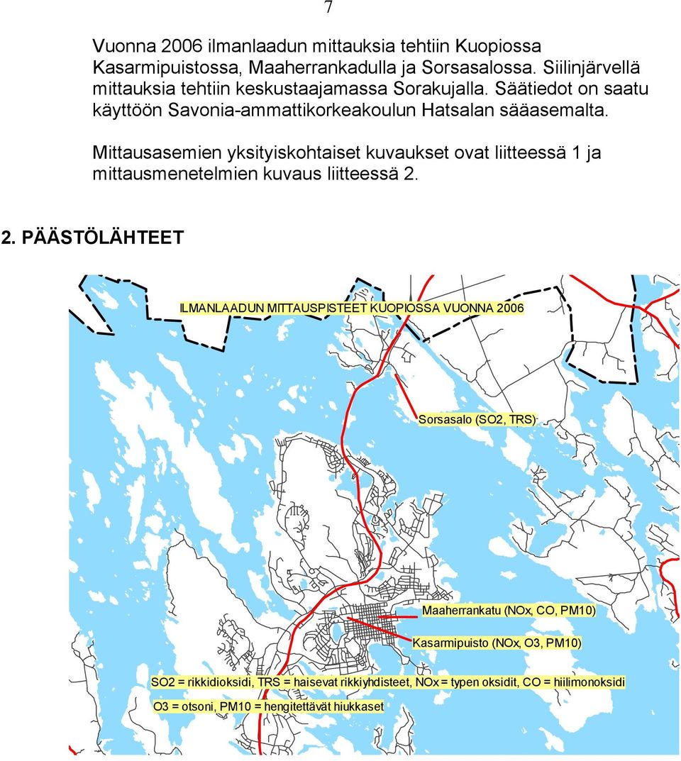 Mittausasemien yksityiskohtaiset kuvaukset ovat liitteessä 1 ja mittausmenetelmien kuvaus liitteessä 2.