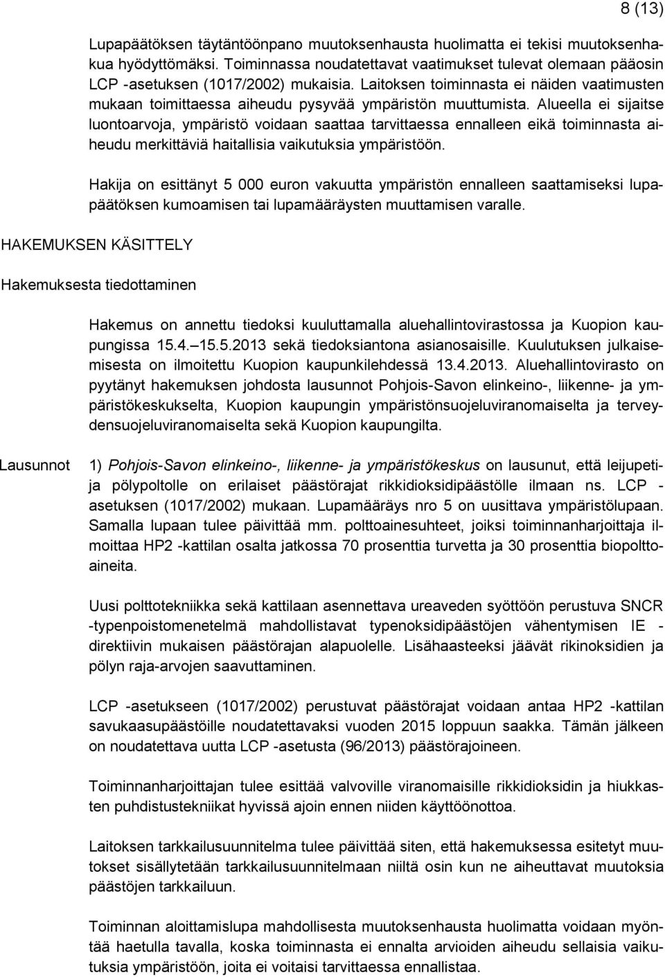 Laitoksen toiminnasta ei näiden vaatimusten mukaan toimittaessa aiheudu pysyvää ympäristön muuttumista.