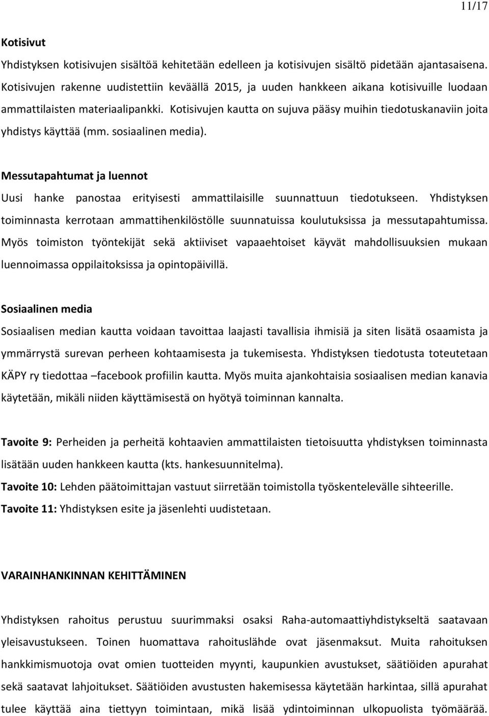 Kotisivujen kautta on sujuva pääsy muihin tiedotuskanaviin joita yhdistys käyttää (mm. sosiaalinen media).