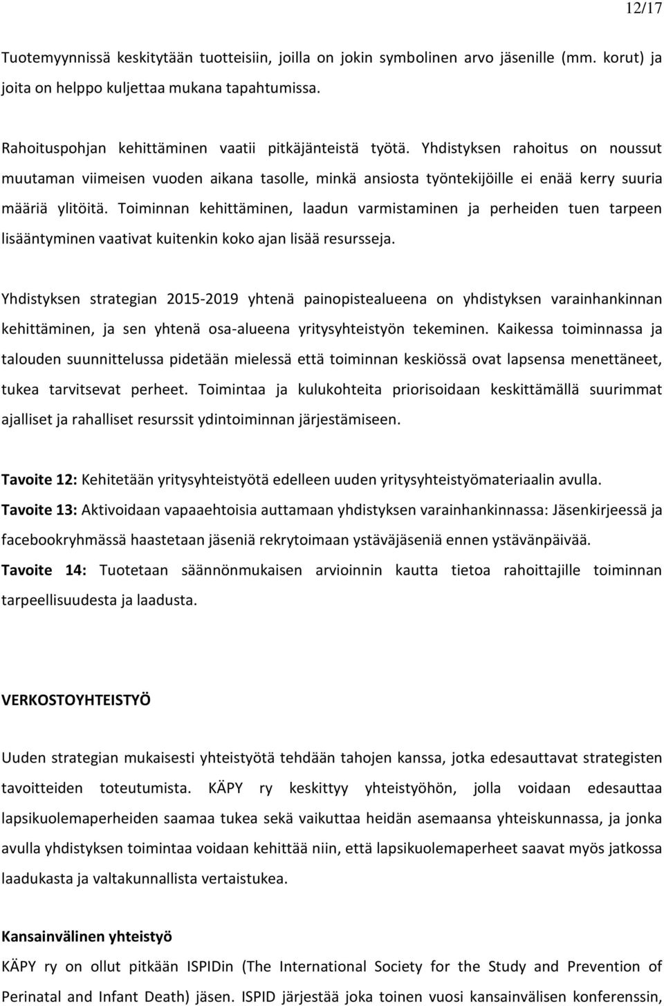 Toiminnan kehittäminen, laadun varmistaminen ja perheiden tuen tarpeen lisääntyminen vaativat kuitenkin koko ajan lisää resursseja.