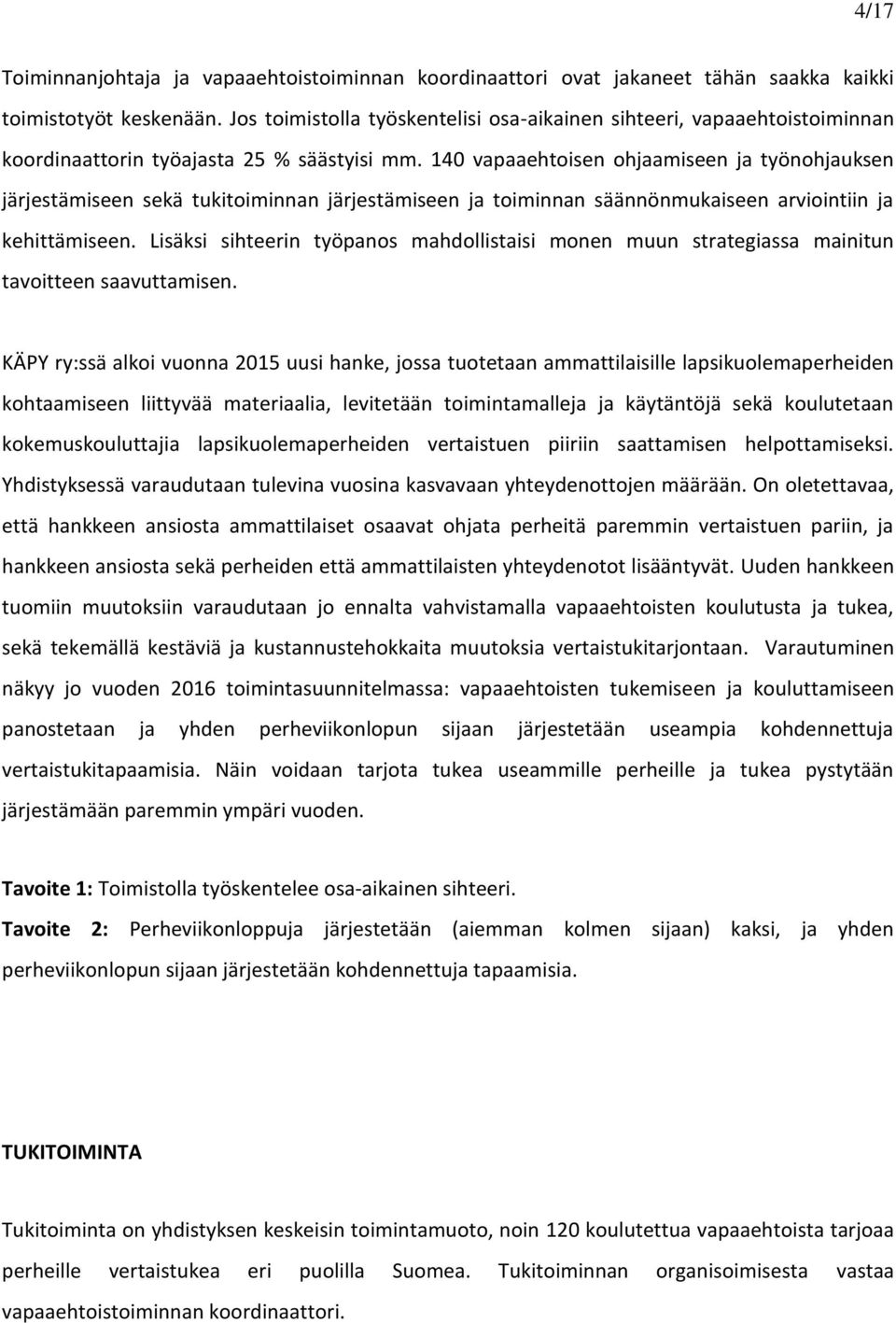 140 vapaaehtoisen ohjaamiseen ja työnohjauksen järjestämiseen sekä tukitoiminnan järjestämiseen ja toiminnan säännönmukaiseen arviointiin ja kehittämiseen.