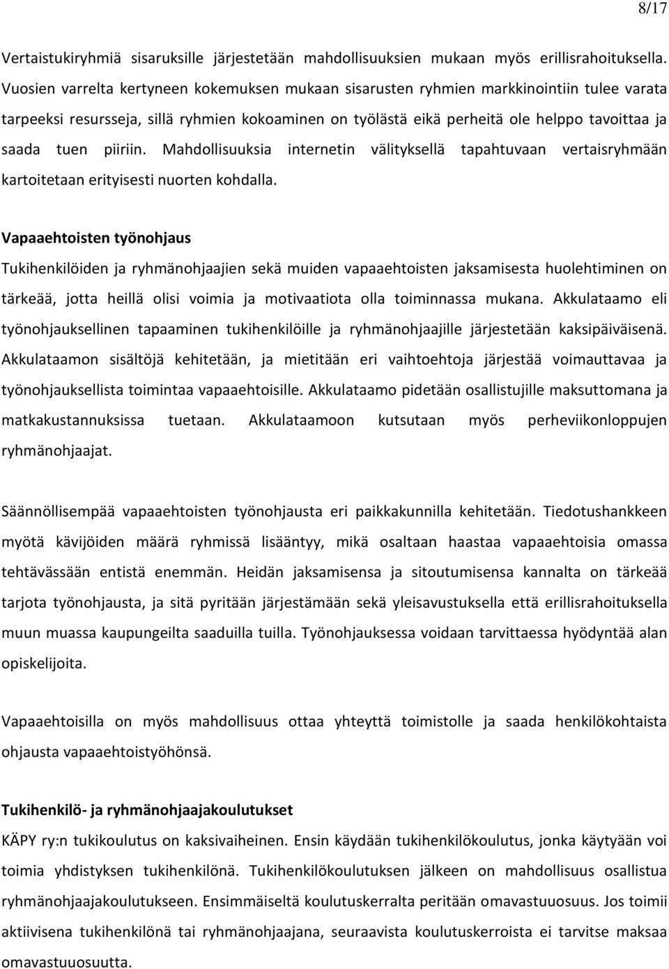 piiriin. Mahdollisuuksia internetin välityksellä tapahtuvaan vertaisryhmään kartoitetaan erityisesti nuorten kohdalla.