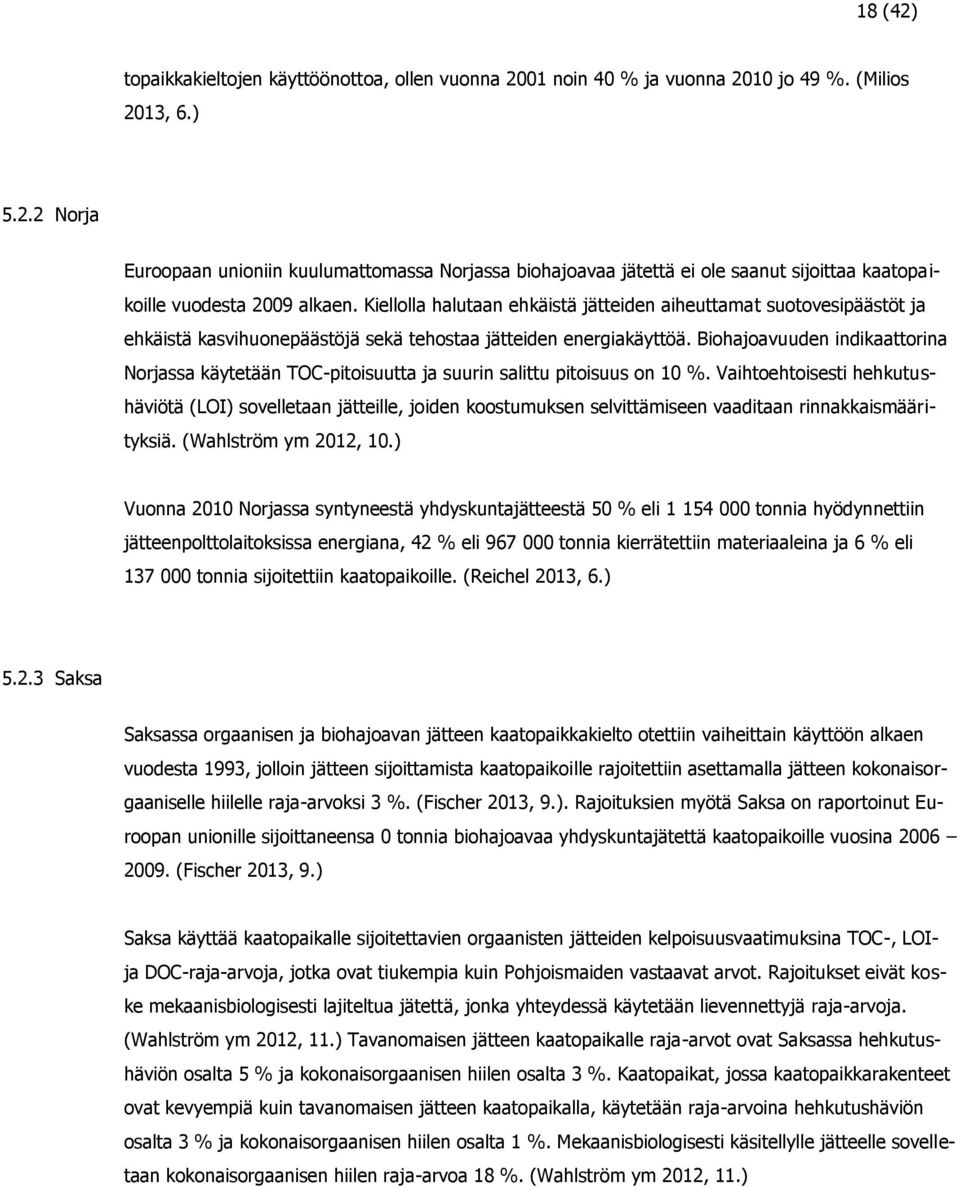 Biohajoavuuden indikaattorina Norjassa käytetään TOC-pitoisuutta ja suurin salittu pitoisuus on 10 %.