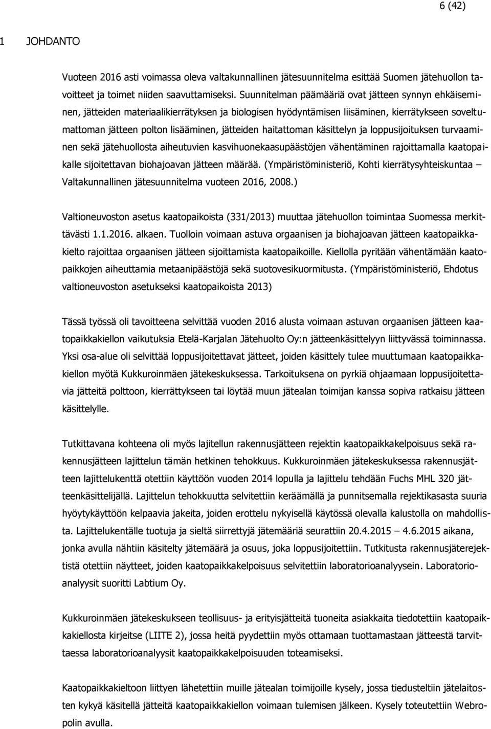 haitattoman käsittelyn ja loppusijoituksen turvaaminen sekä jätehuollosta aiheutuvien kasvihuonekaasupäästöjen vähentäminen rajoittamalla kaatopaikalle sijoitettavan biohajoavan jätteen määrää.
