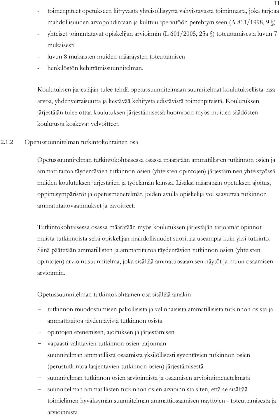 Koulutuksen järjestäjän tulee tehdä opetussuunnitelmaan suunnitelmat koulutuksellista tasaarvoa, yhdenvertaisuutta ja kestävää kehitystä edistävistä toimenpiteistä.