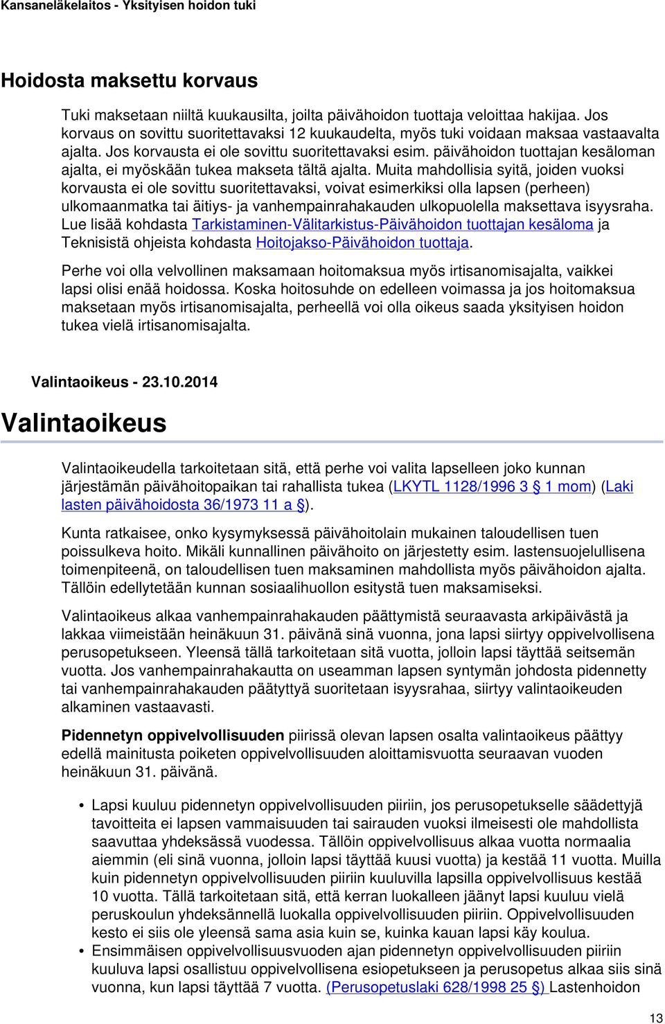 päivähoidon tuottajan kesäloman ajalta, ei myöskään tukea makseta tältä ajalta.