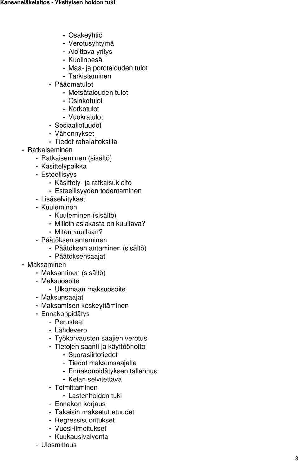 Lisäselvitykset - Kuuleminen - Kuuleminen (sisältö) - Milloin asiakasta on kuultava? - Miten kuullaan?