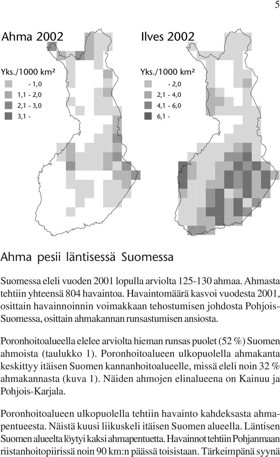 Poronhoitoalueella elelee arviolta hieman runsas puolet (52 %) Suomen ahmoista (taulukko 1).