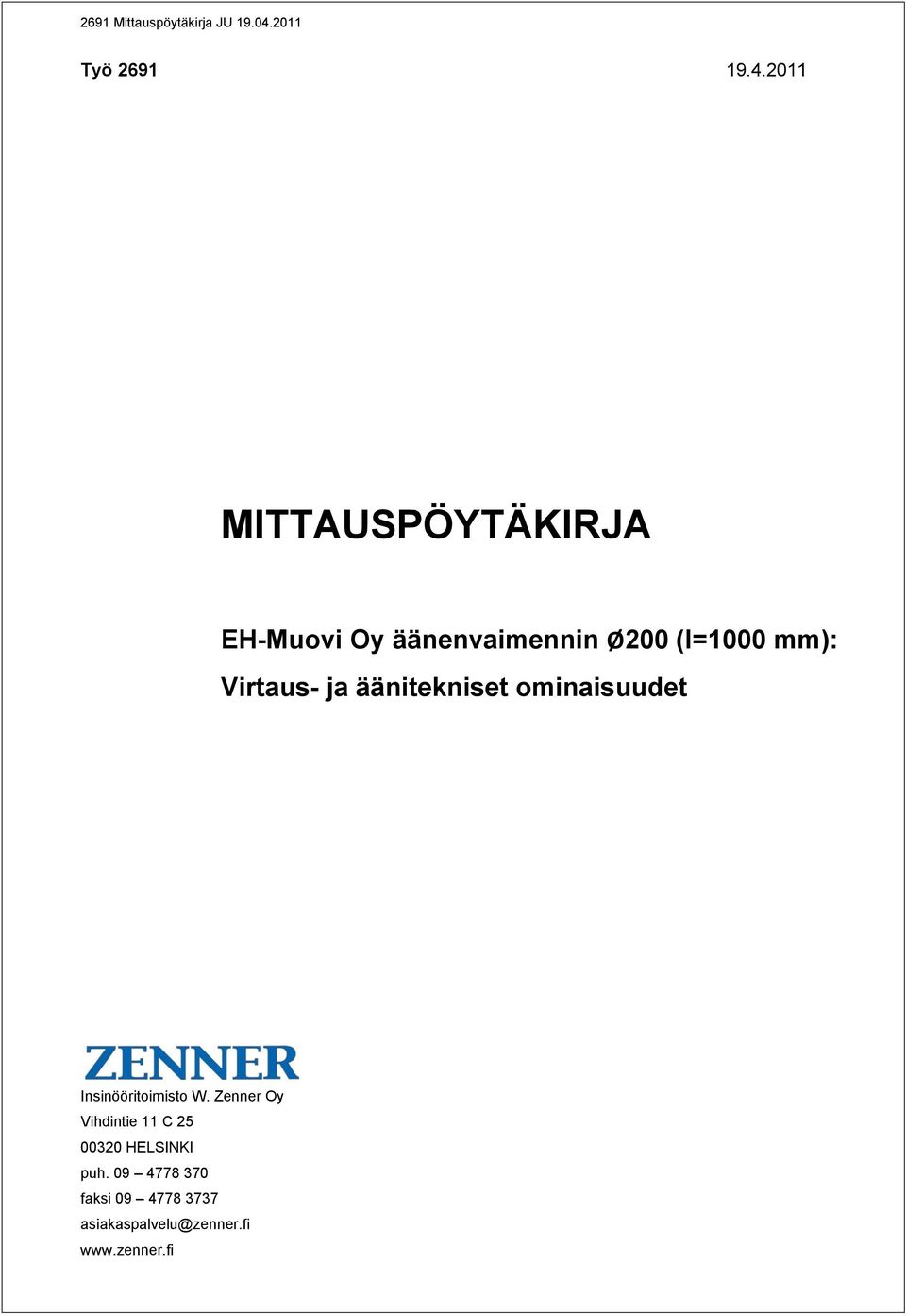 2011 MITTAUSPÖYTÄKIRJA EH-Muovi Oy äänenvaimennin Ø200 (l=1000 mm):