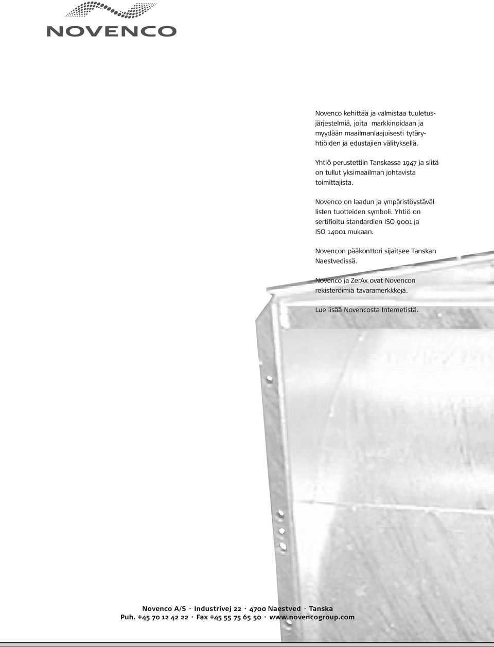 Yhtiö on sertifioitu standardien ISO 9001 ja ISO 11 mukaan. Novencon pääkonttori sijaitsee Tanskan Naestvedissä.