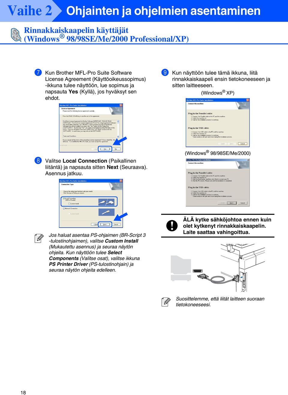 ( XP) 8 Valitse Local Connection (Paikallinen liitäntä) ja napsauta sitten Next (Seuraava). Asennus jatkuu.