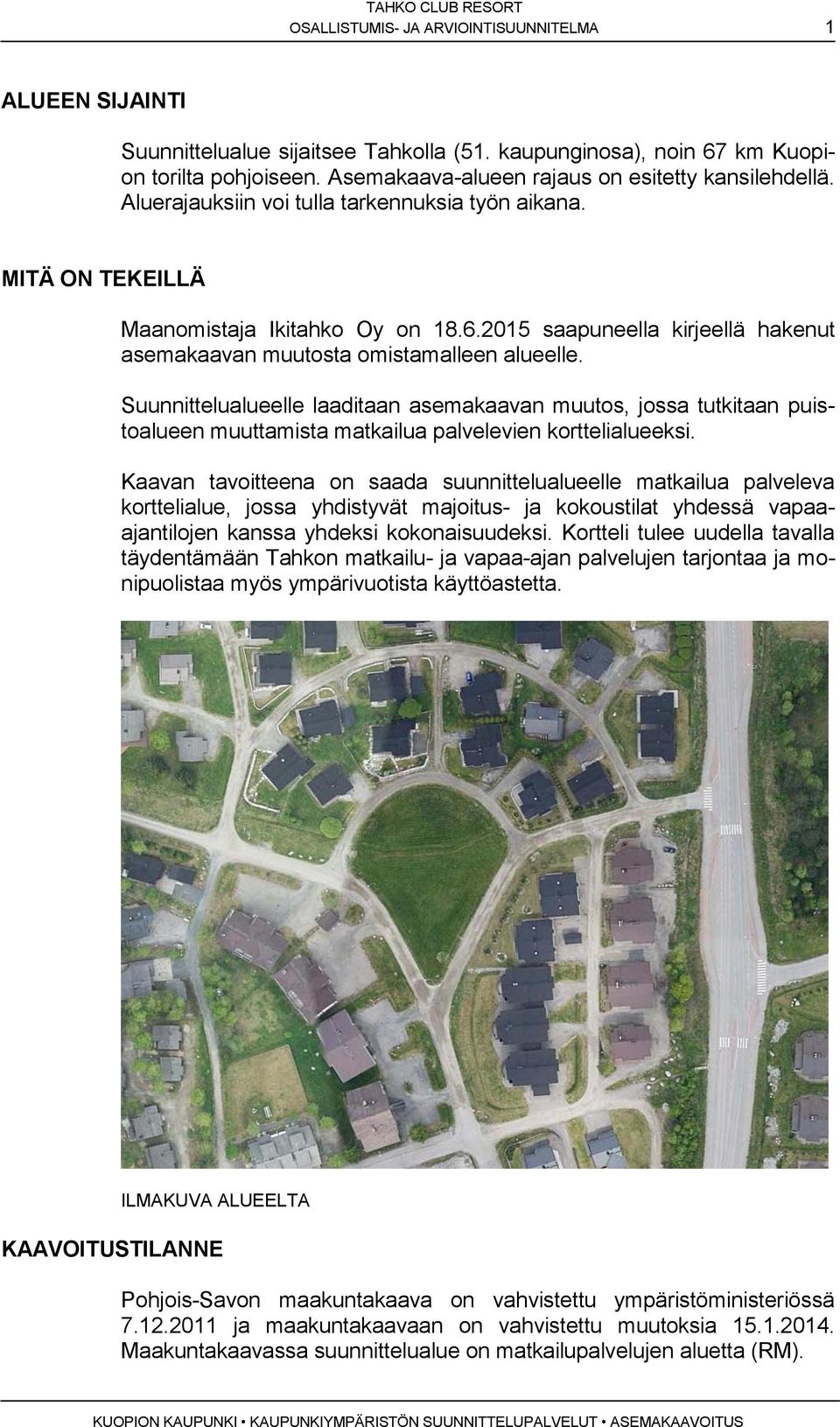 Suunnittlulull lditn smvn muutos, joss tutkitn puistolu muuttmist mtilu plvlvn korttliluksi.