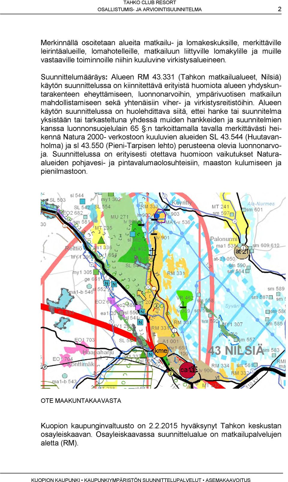 331 (Thkon mtilulut, Nilsiä) käytön suunnittluss on kiinnitttävä rityistä huomiot lu yhdyskurk hyttämis, nnonrvoihin, ympärivuotis mtilun mhdollistmis skä yhtäisiin vihr- virkistysritistöihin.