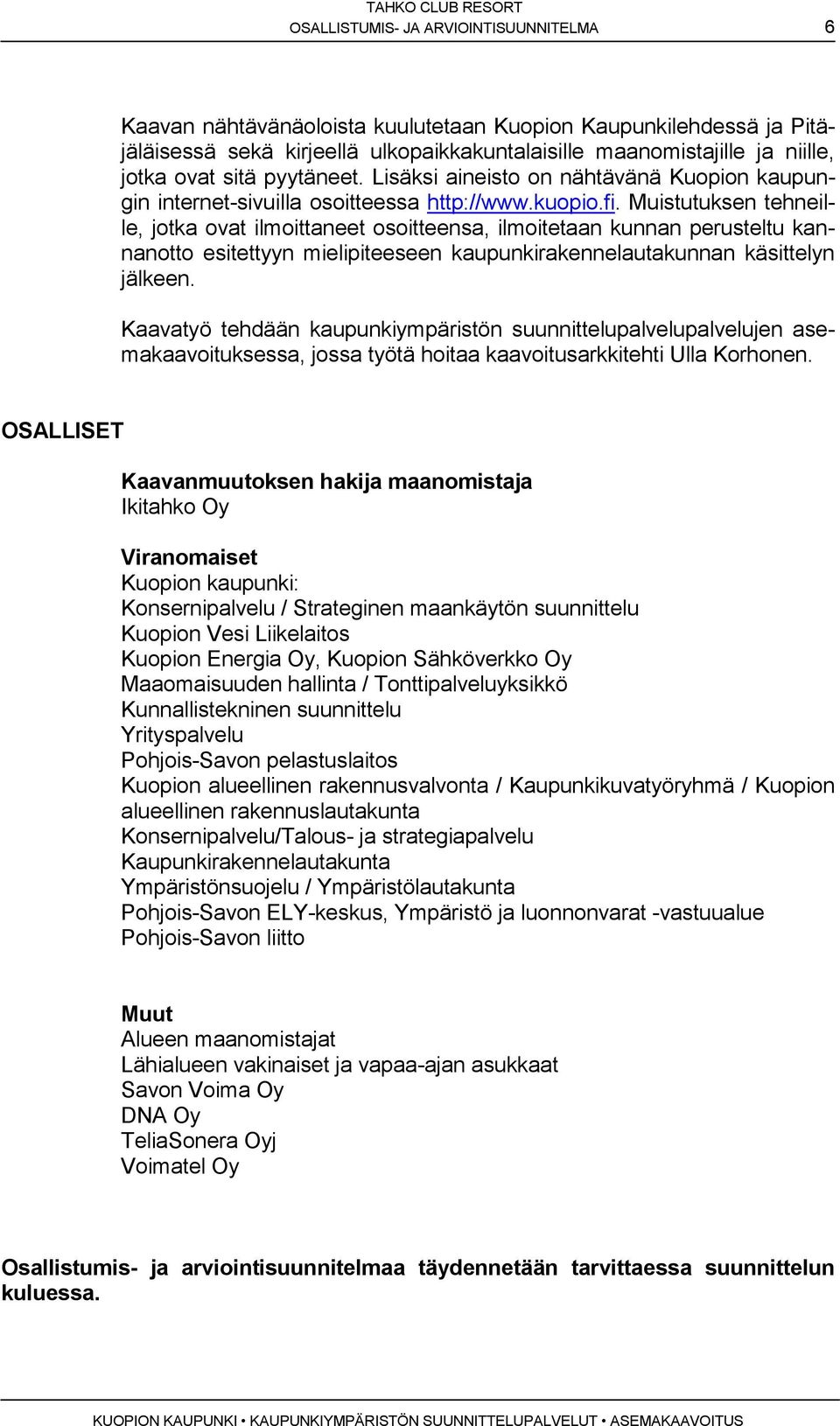 Muistutuks thnill, jot ovt ilmoittnt osoitts, ilmoittn kunnn prustltu nnnotto sitttyyn mlipits upunkirknlutkunnn käsittlyn jälk.