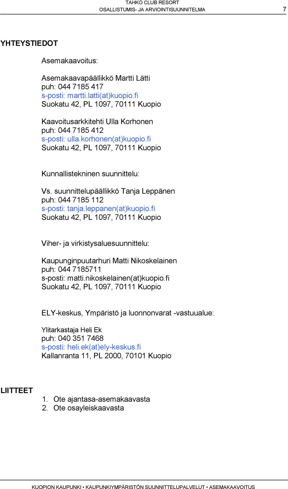 suunnittlupäällikkö Tn Lppän puh: 44 718 1 s-posti: tn.lppn(t)kuopio.