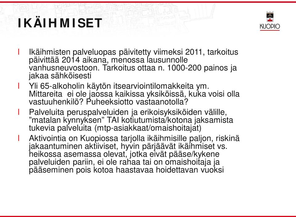 Paveuita peruspaveuiden ja erikoisyksiköiden väie, mataan kynnyksen TAI kotiutumista/kotona jaksamista tukevia paveuita (mtp-asiakkaat/omaishoitajat) Aktivointia on Kuopiossa tarjoa