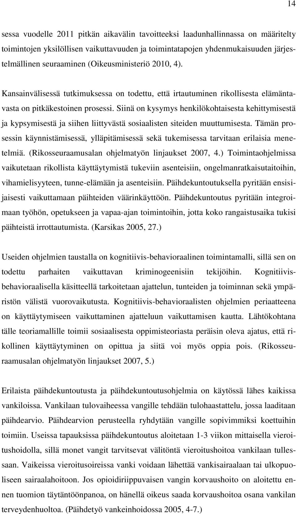 Siinä on kysymys henkilökohtaisesta kehittymisestä ja kypsymisestä ja siihen liittyvästä sosiaalisten siteiden muuttumisesta.