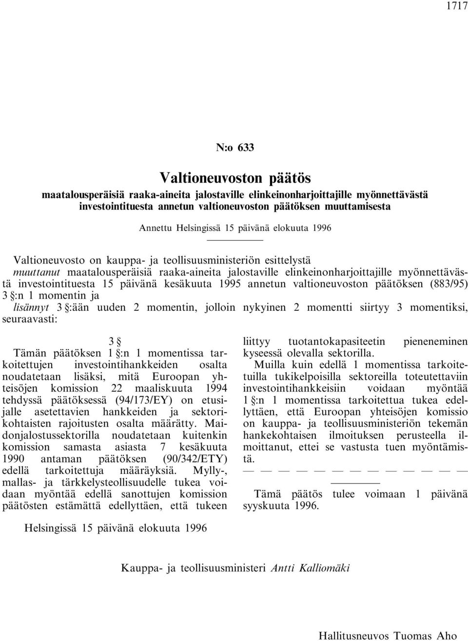 investointituesta 15 päivänä kesäkuuta 1995 annetun valtioneuvoston päätöksen (883/95) 3 :n 1 momentin ja lisännyt 3 :ään uuden 2 momentin, jolloin nykyinen 2 momentti siirtyy 3 momentiksi,