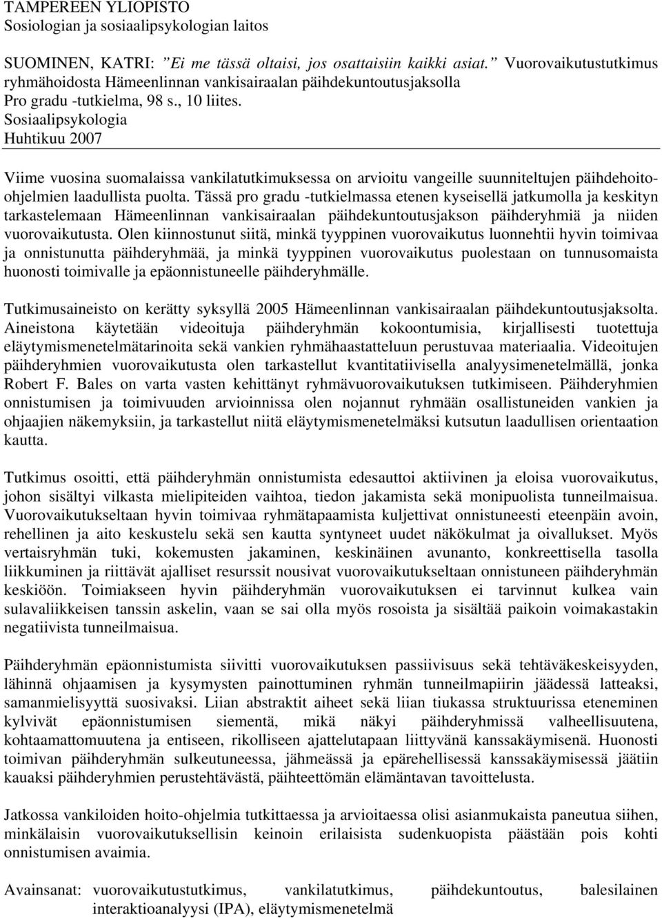 Sosiaalipsykologia Huhtikuu 2007 Viime vuosina suomalaissa vankilatutkimuksessa on arvioitu vangeille suunniteltujen päihdehoitoohjelmien laadullista puolta.