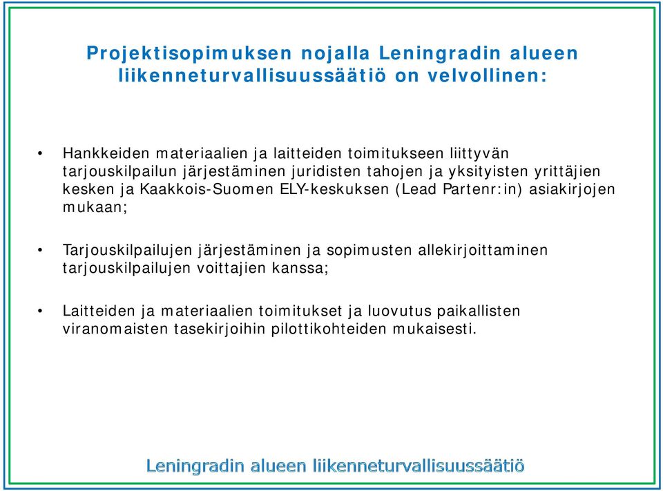 ELY-keskuksen (Lead Partenr:in) asiakirjojen mukaan; Tarjouskilpailujen järjestäminen ja sopimusten allekirjoittaminen