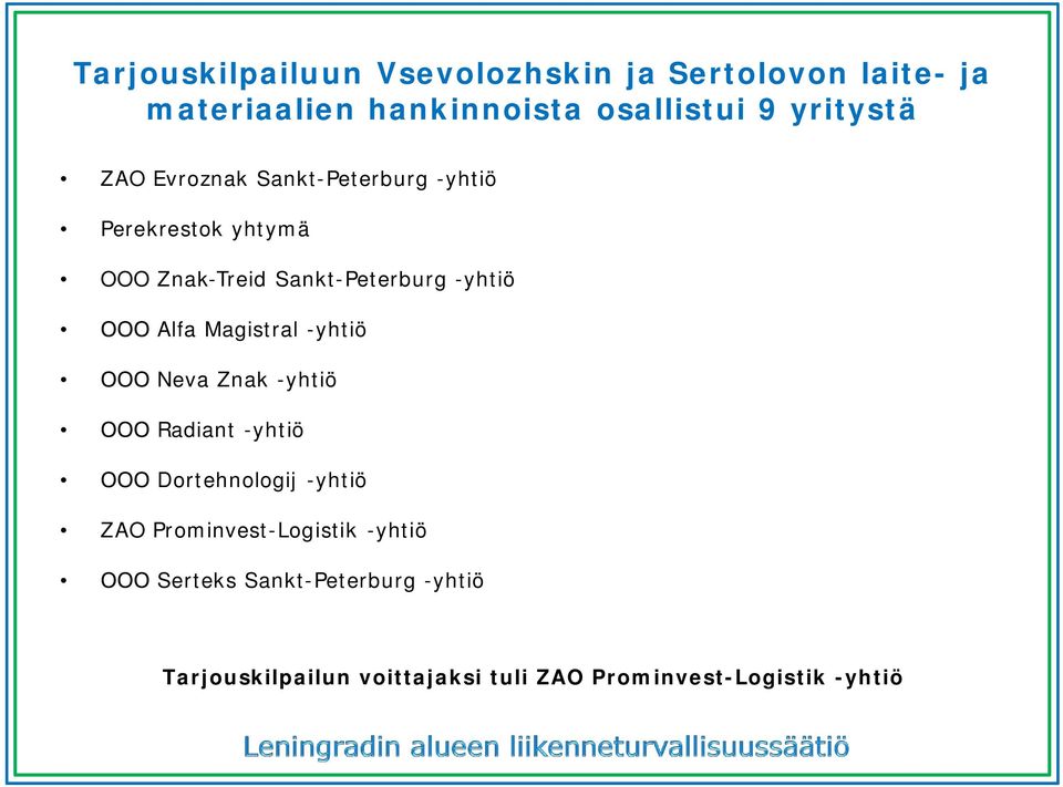 -yhtiö Alfa Magistral -yhtiö Neva Znak -yhtiö Radiant -yhtiö Dortehnologij -yhtiö ZAO