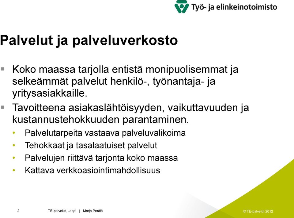 Tavoitteena asiakaslähtöisyyden, vaikuttavuuden ja kustannustehokkuuden parantaminen.