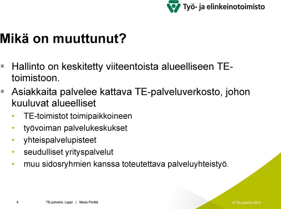 TE-toimistot toimipaikkoineen työvoiman palvelukeskukset yhteispalvelupisteet