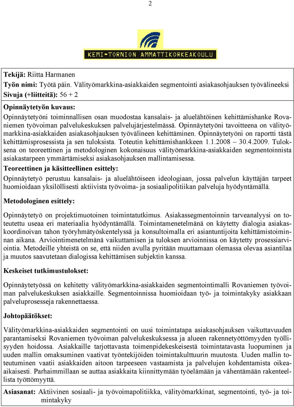 kehittämishanke Rovaniemen työvoiman palvelukeskuksen palvelujärjestelmässä. Opinnäytetyöni tavoitteena on välityömarkkina-asiakkaiden asiakasohjauksen työvälineen kehittäminen.