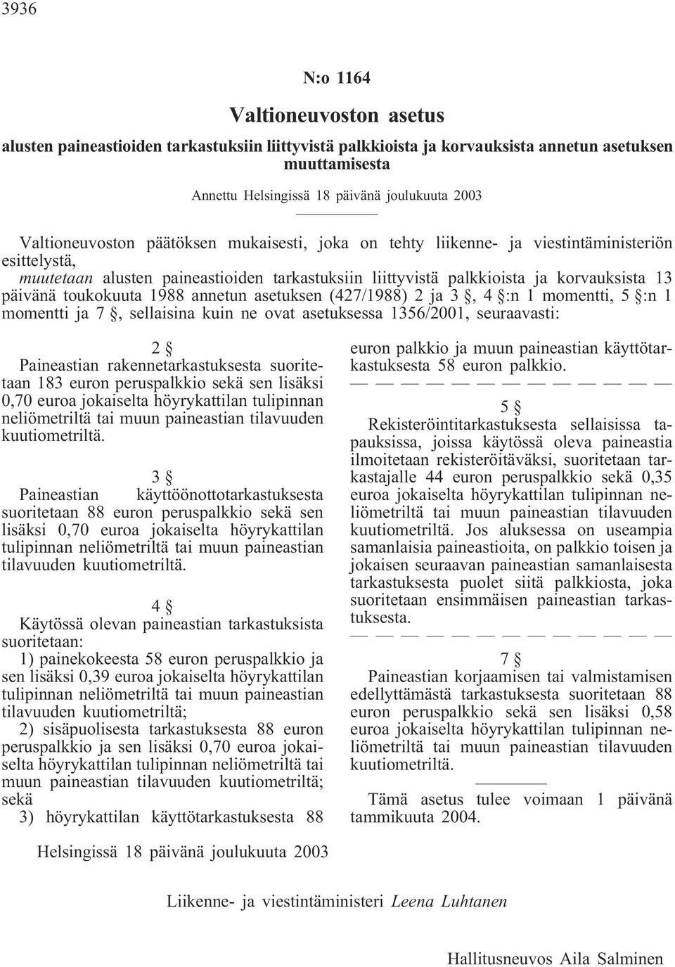 toukokuuta 1988 annetun asetuksen (427/1988) 2 ja 3, 4 :n 1 momentti, 5 :n 1 momentti ja 7, sellaisina kuin ne ovat asetuksessa 1356/2001, seuraavasti: 2 Paineastian rakennetarkastuksesta suoritetaan