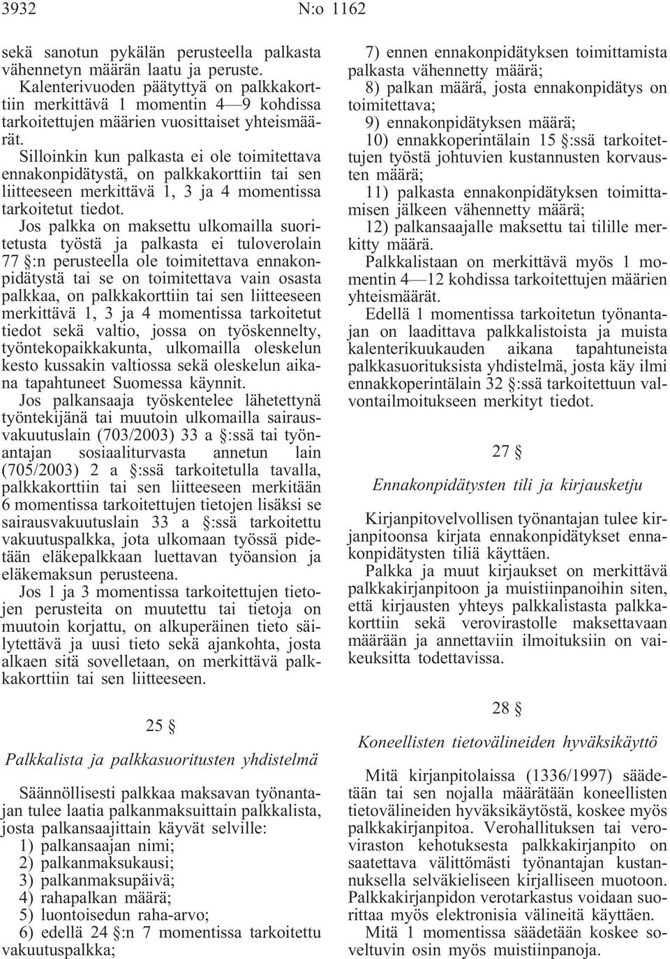 palkkakorttiin tai sen liitteeseen merkittävä 1, 3 ja 4 momentissa tarkoitetut tiedot.