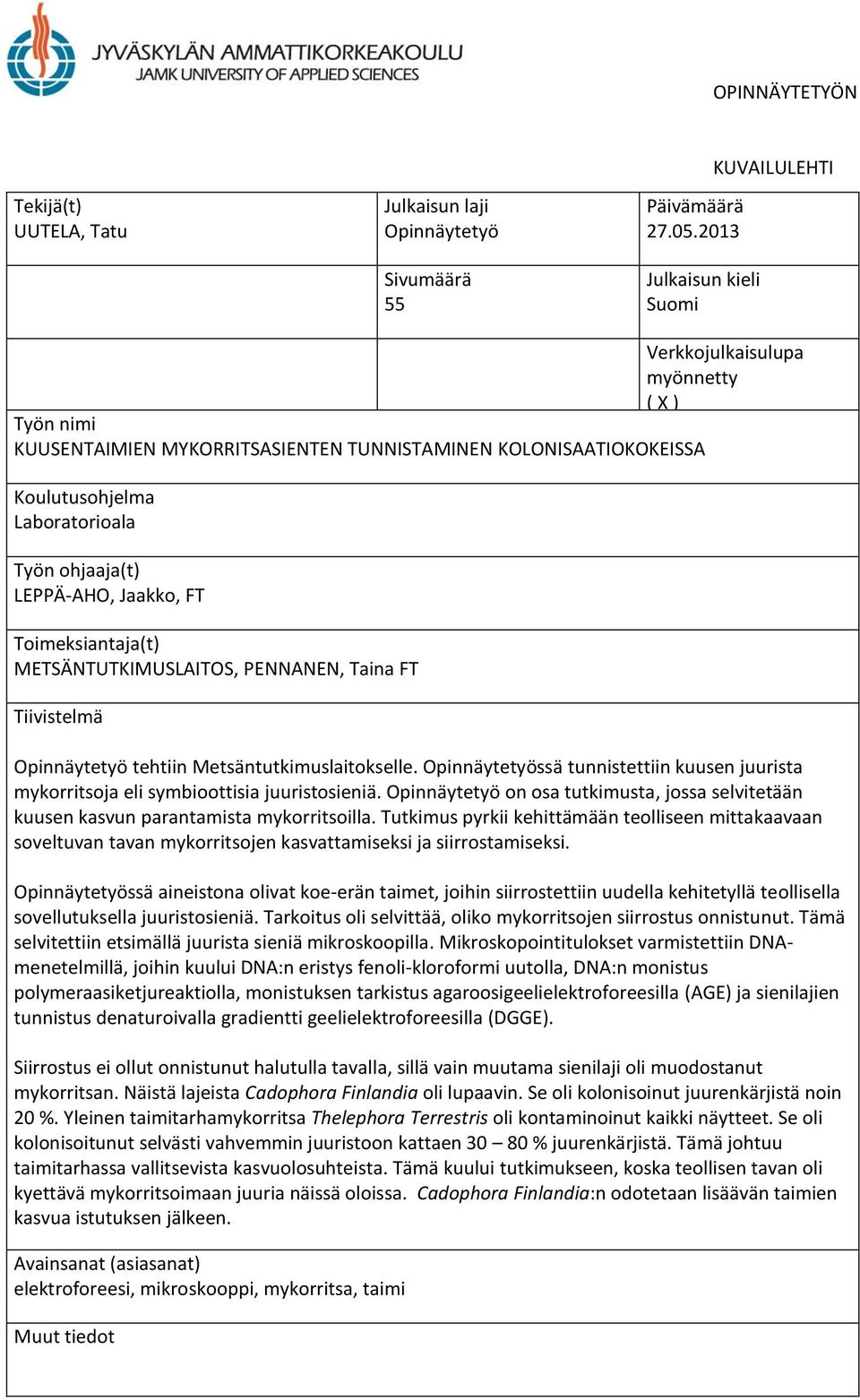 LEPPÄ-AHO, Jaakko, FT Toimeksiantaja(t) METSÄNTUTKIMUSLAITOS, PENNANEN, Taina FT Tiivistelmä Opinnäytetyö tehtiin Metsäntutkimuslaitokselle.
