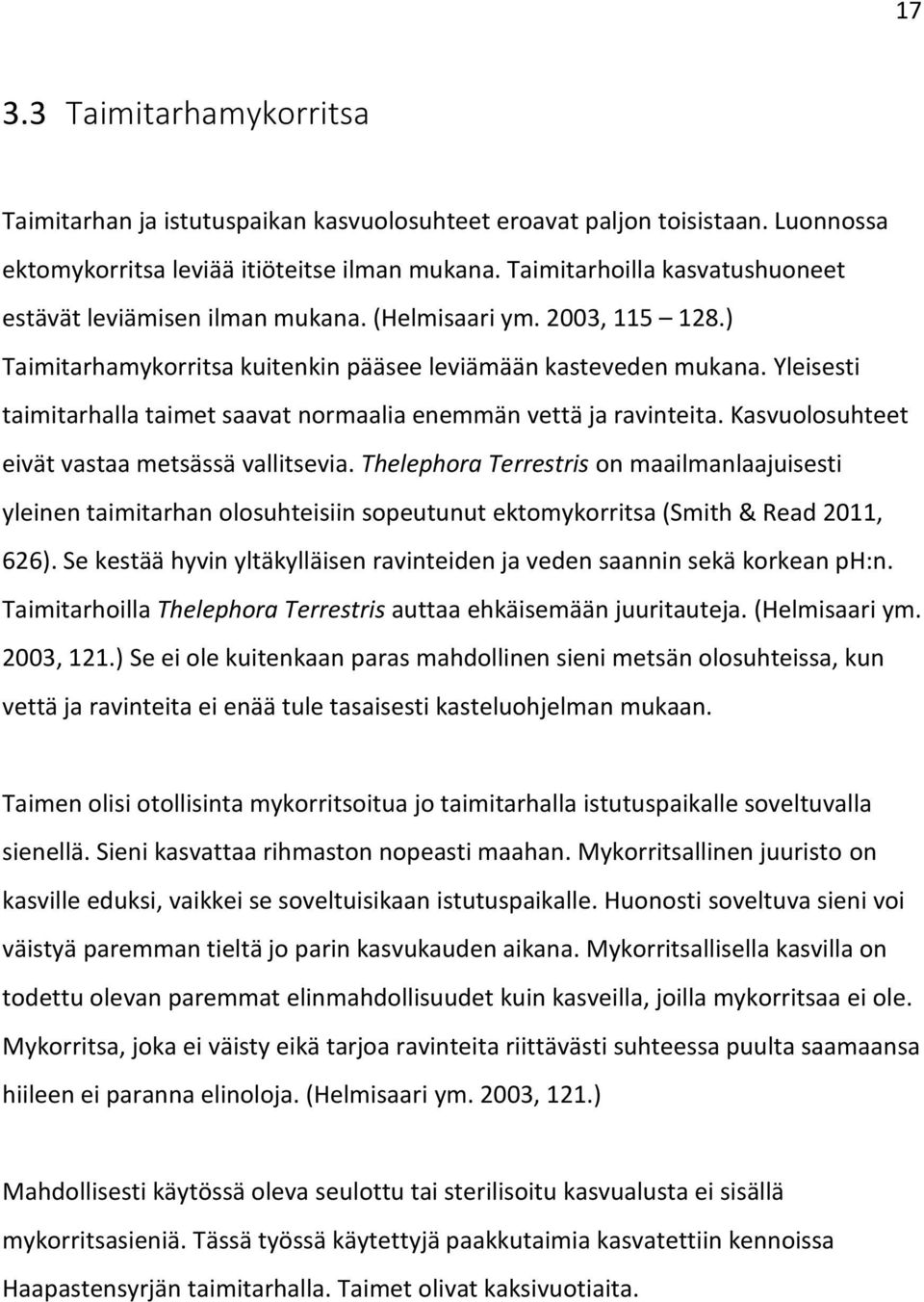 Yleisesti taimitarhalla taimet saavat normaalia enemmän vettä ja ravinteita. Kasvuolosuhteet eivät vastaa metsässä vallitsevia.