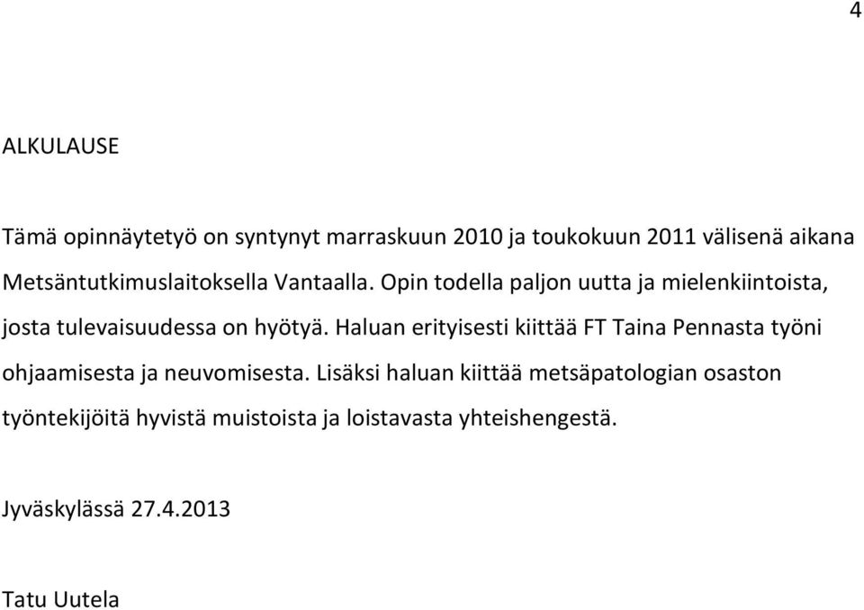 Opin todella paljon uutta ja mielenkiintoista, josta tulevaisuudessa on hyötyä.