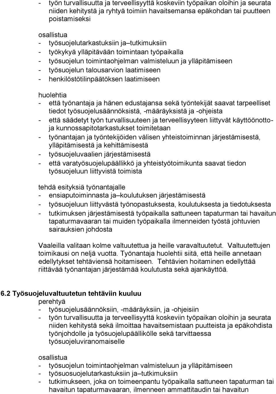 henkilöstötilinpäätöksen laatimiseen huolehtia - että työnantaja ja hänen edustajansa sekä työntekijät saavat tarpeelliset tiedot työsuojelusäännöksistä, -määräyksistä ja -ohjeista - että säädetyt