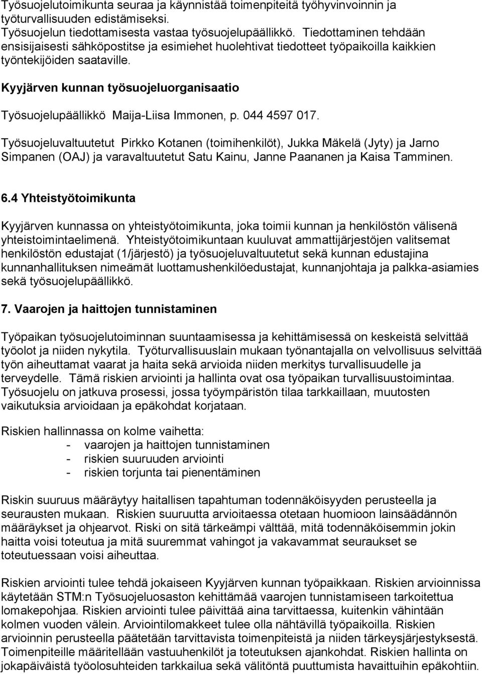 Kyyjärven kunnan työsuojeluorganisaatio Työsuojelupäällikkö Maija-Liisa Immonen, p. 044 4597 017.