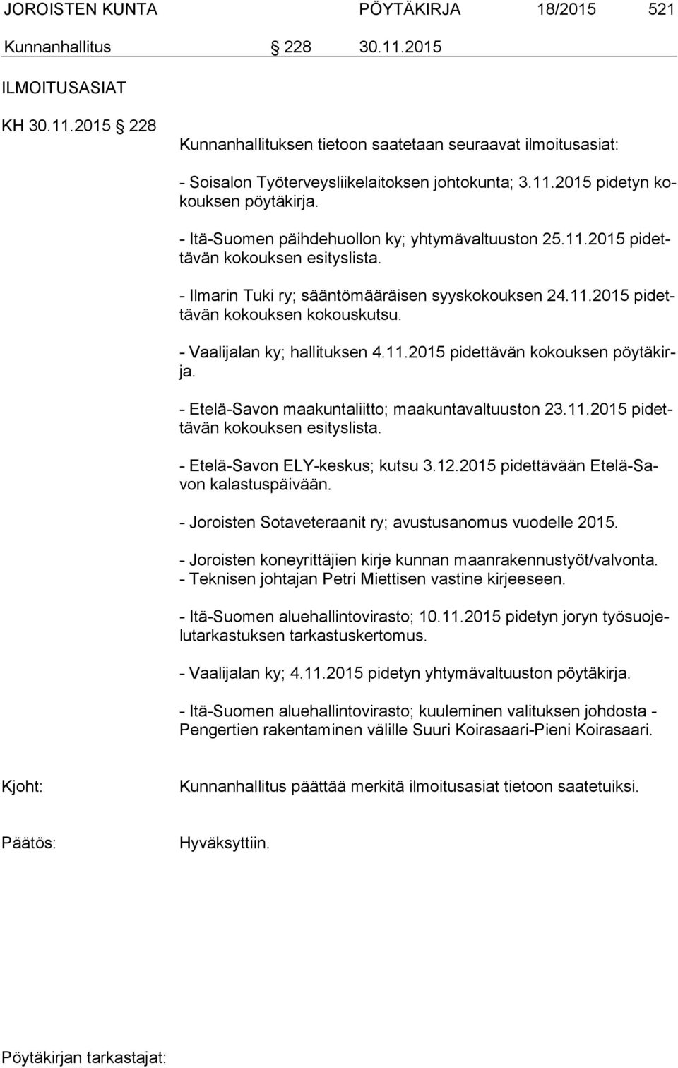 - Vaalijalan ky; hallituksen 4.11.2015 pidettävän kokouksen pöy tä kirja. - Etelä-Savon maakuntaliitto; maakuntavaltuuston 23.11.2015 pi dettä vän kokouksen esityslista.