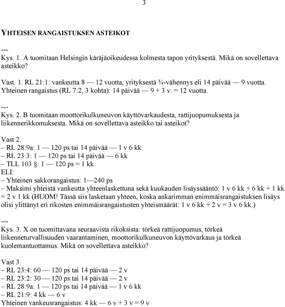 Mikä on sovellettava asteikko tai asteikot? Vast 2. RL 28:9a: 1 120 ps tai 14 päivää 1 v 6 kk RL 23:3: 1 120 ps tai 14 päivää 6 kk TLL 103 : 1 120 ps = 1 kk.