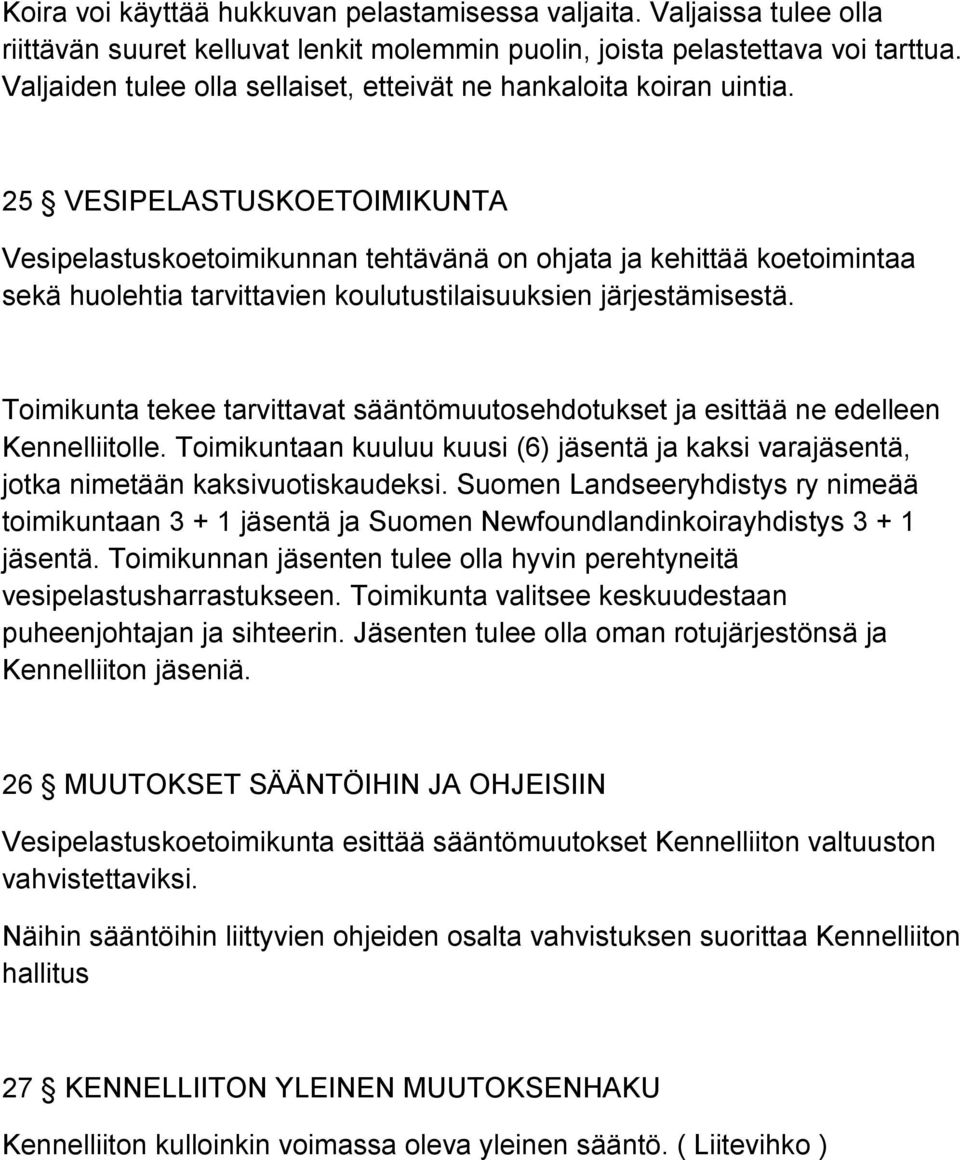 25 VESIPELASTUSKOETOIMIKUNTA Vesipelastuskoetoimikunnan tehtävänä on ohjata ja kehittää koetoimintaa sekä huolehtia tarvittavien koulutustilaisuuksien järjestämisestä.