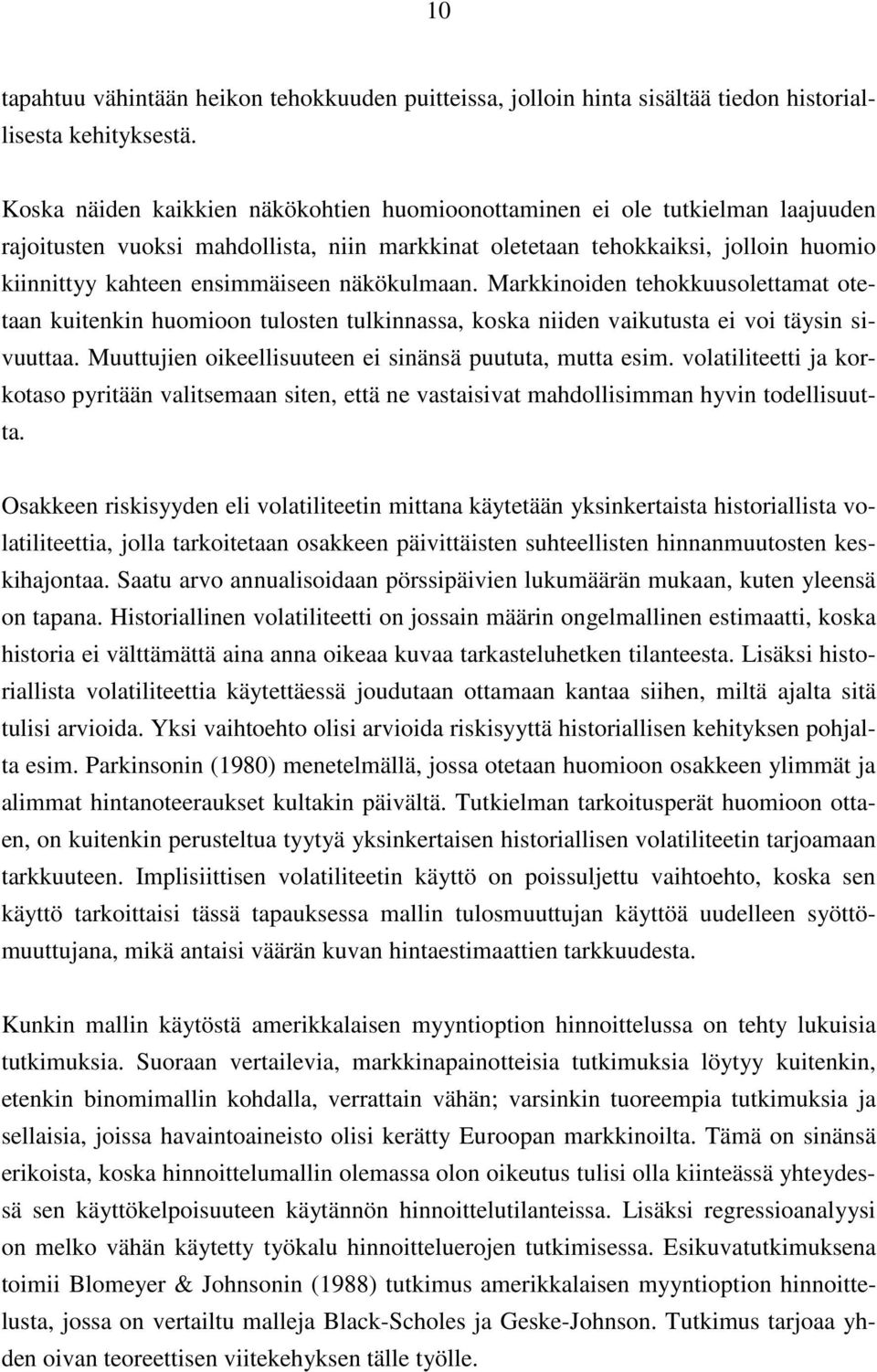 näkökulmaan. Markkinoiden tehokkuusolettamat otetaan kuitenkin huomioon tulosten tulkinnassa, koska niiden vaikutusta ei voi täysin sivuuttaa.