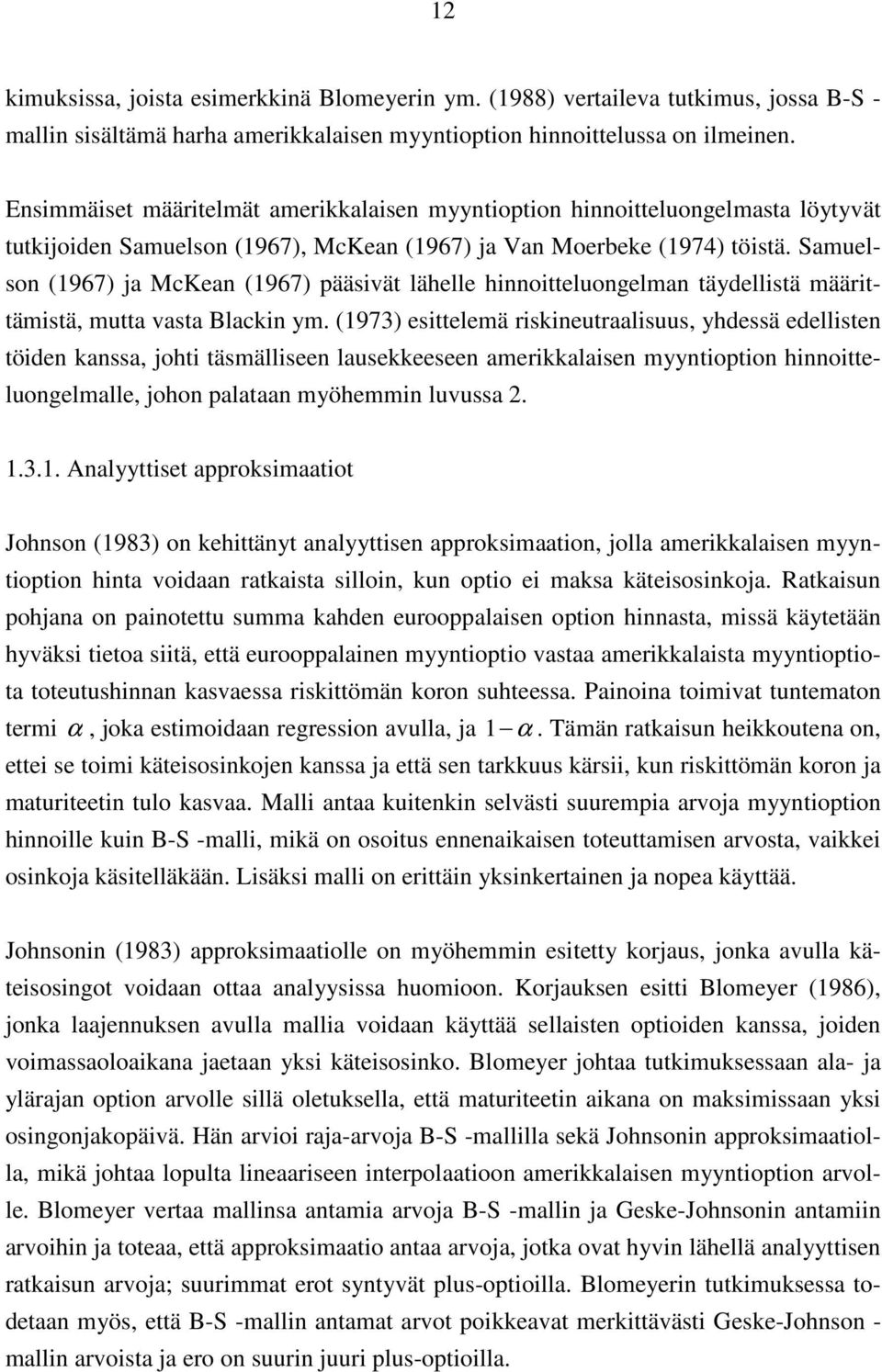 Samuelson (1967) ja McKean (1967) pääsivät lähelle hinnoitteluongelman täydellistä määrittämistä, mutta vasta Blackin ym.