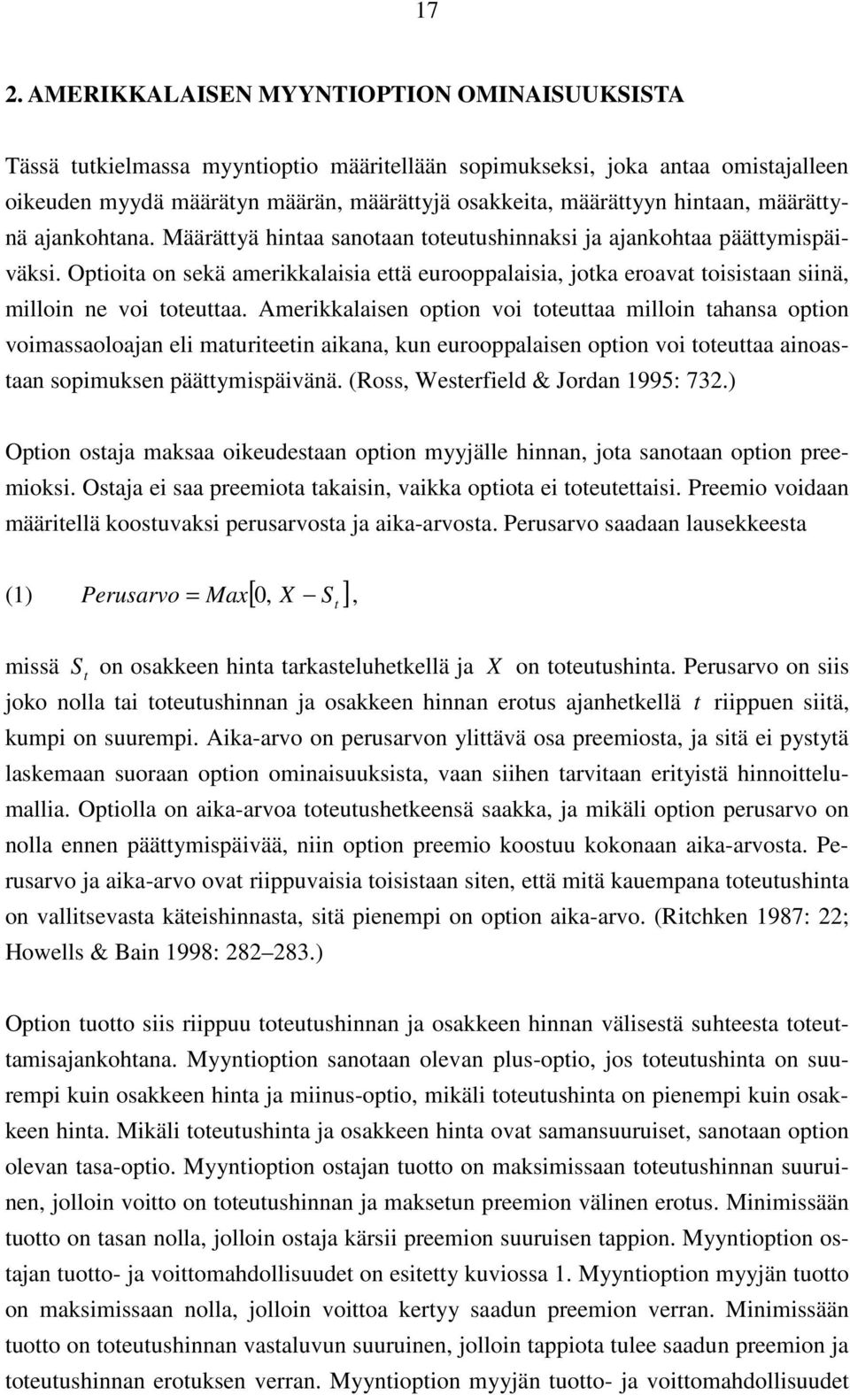 Optioita on sekä amerikkalaisia että eurooppalaisia, jotka eroavat toisistaan siinä, milloin ne voi toteuttaa.