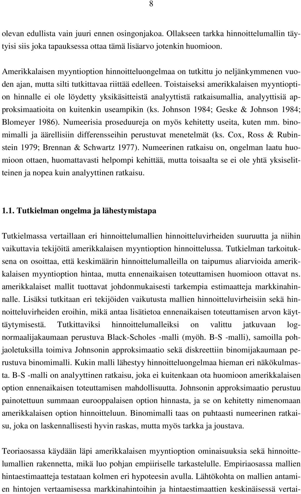 Toistaiseksi amerikkalaisen myyntioption hinnalle ei ole löydetty yksikäsitteistä analyyttistä ratkaisumallia, analyyttisiä approksimaatioita on kuitenkin useampikin (ks.