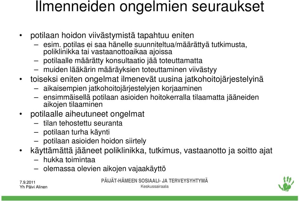 toteuttaminen viivästyy toiseksi eniten ongelmat ilmenevät uusina jatkohoitojärjestelyinä aikaisempien jatkohoitojärjestelyjen korjaaminen ensimmäisellä potilaan asioiden