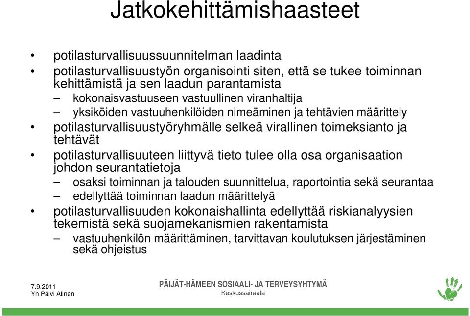 potilasturvallisuuteen liittyvä tieto tulee olla osa organisaation johdon seurantatietoja osaksi toiminnan ja talouden suunnittelua, raportointia sekä seurantaa edellyttää toiminnan