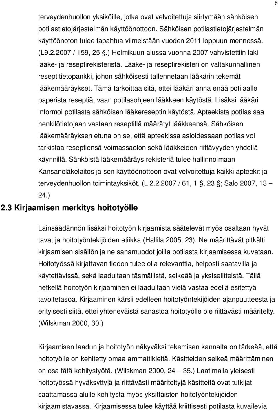 ) Helmikuun alussa vuonna 2007 vahvistettiin laki lääke- ja reseptirekisteristä.
